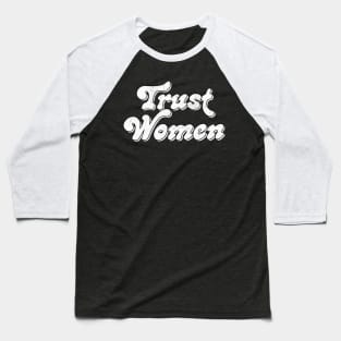 Trust Women / Typograpy Feminist Design Baseball T-Shirt
